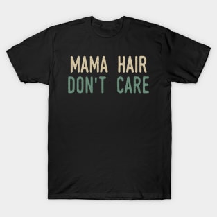 Mama Hair Don’t Care T-Shirt